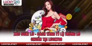 Xác Suất Lô - Cách Tăng Tỷ Lệ Trúng Lô Chuẩn Tại Lucky88 